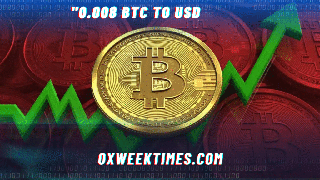 "0.008 btc to usd