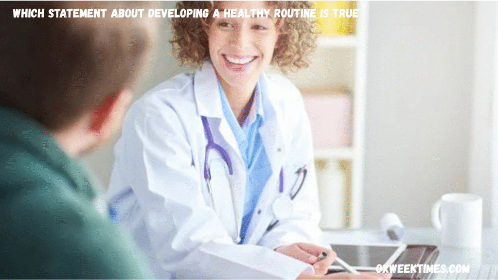 which statement about developing a healthy routine is true